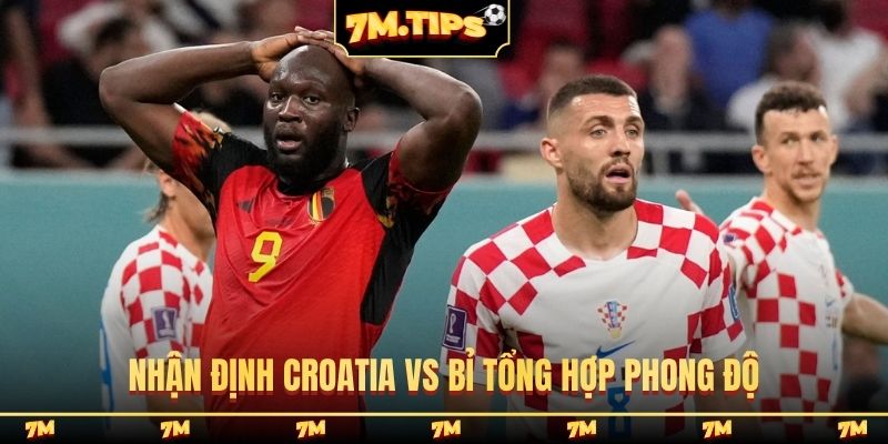 Nhận định Croatia vs Bỉ tổng hợp phong độ