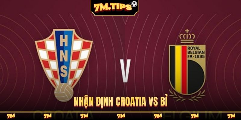 Nhận định Croatia vs Bỉ, 23h00, 02/06, Giao hữu quốc tế