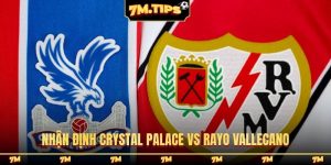 Nhận định Crystal Palace vs Rayo Vallecano, 02h00, 28/05, C3