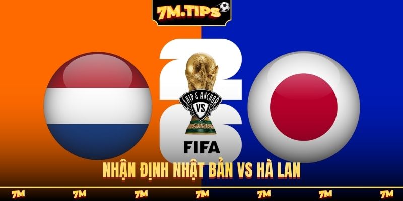Nhận định Nhật Bản vs Hà Lan, 03h00, 15/06, VCK World Cup